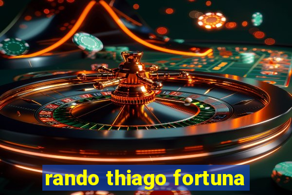 rando thiago fortuna